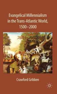 Evangelical Millennialism in the Trans-Atlantic World, 1500-2000