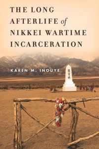 The Long Afterlife of Nikkei Wartime Incarceration