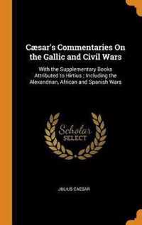 C sar's Commentaries on the Gallic and Civil Wars