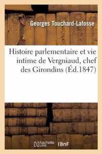 Histoire Parlementaire Et Vie Intime de Vergniaud, Chef Des Girondins