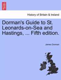 Dorman's Guide to St. Leonards-On-Sea and Hastings, ... Fifth Edition.