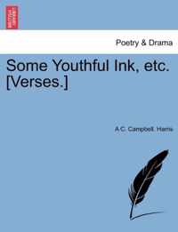 Some Youthful Ink, Etc. [verses.]