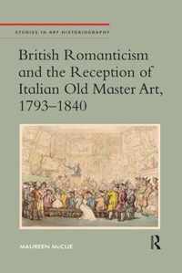 British Romanticism and the Reception of Italian Old Master Art, 1793-1840