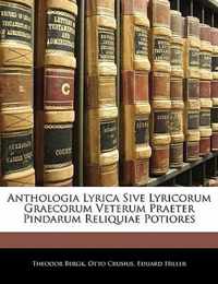 Anthologia Lyrica Sive Lyricorum Graecorum Veterum Praeter Pindarum Reliquiae Potiores