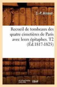 Recueil de Tombeaux Des Quatre Cimetieres de Paris Avec Leurs Epitaphes. T2 (Ed.1817-1825)