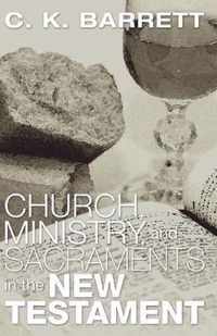 Church, Ministry, And Sacraments In The New Testament