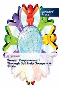 Women Empowerment Through Self Help Groups - A Study