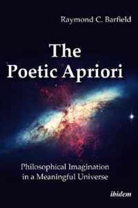 The Poetic Apriori - Philosophical Imagination in a Meaningful Universe