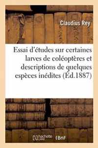 Essai d'Etudes Sur Certaines Larves de Coleopteres, Et Descriptions de Quelques Especes Inedites