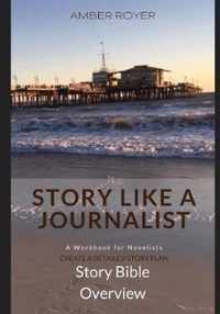 Story Like a Journalist - Story Bible Overview