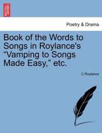 Book of the Words to Songs in Roylance's Vamping to Songs Made Easy, Etc.