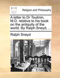 A Letter to Dr Toulmin, M.D. Relative to His Book on the Antiquity of the World. by Ralph Sneyd, ...