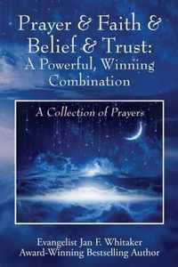 Prayer & Faith & Belief & Trust: A Powerful, Winning Combination