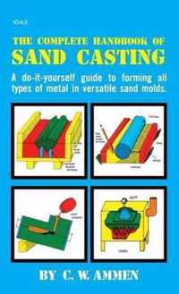 The Complete Handbook of Sand Casting