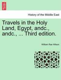 Travels in the Holy Land, Egypt, andc., andc., ... Third edition.