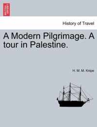 A Modern Pilgrimage. a Tour in Palestine.