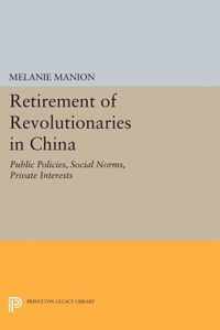 Retirement of Revolutionaries in China - Public Policies, Social Norms, Private Interests