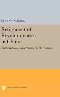 Retirement of Revolutionaries in China - Public Policies, Social Norms, Private Interests