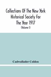 Collections Of The New York Historical Society For The Year 1917; The Letters And Papers Of Cadwallader Colden (Volume I) 1711-1729