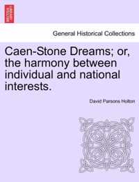 Caen-Stone Dreams; Or, the Harmony Between Individual and National Interests.