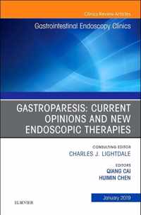 Gastroparesis: Current Opinions and New Endoscopic Therapies, An Issue of Gastrointestinal Endoscopy Clinics