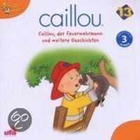 Caillou 13: Caillou, Der Feuerwehrmann Und Weitere Geschichten