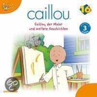 Caillou 16: Caillou, Der Maler Und Weitere Geschichten