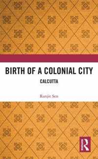 Birth of a Colonial City: Calcutta