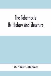 The Tabernacle; Its History And Structure