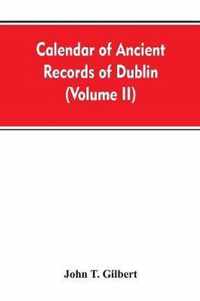 Calendar of ancient records of Dublin, in the possession of the municipal corporation of that city (Volume II)