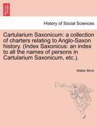 Cartularium Saxonicum: A Collection of Charters Relating to Anglo-Saxon History. (Index Saxonicus