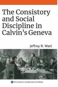 The Consistory and Social Discipline in Calvin's Geneva