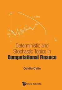 Deterministic And Stochastic Topics In Computational Finance