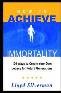 How to Achieve Immortality