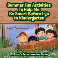 Summer Fun Activities to Help Me Be Smart Before I Go to Kindergarten - Children's Early Learning Books