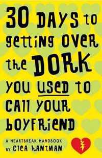 30 Days to Getting Over the Dork You Used to Call Your Boyfriend