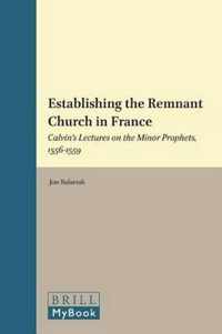 Establishing the Remnant Church in France: Calvin's Lectures on the Minor Prophets, 1556-1559