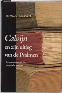 Calvijn En Zijn Uitleg Van De Psalmen