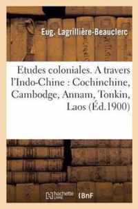 Etudes Coloniales. a Travers l'Indo-Chine