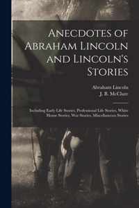 Anecdotes of Abraham Lincoln and Lincoln's Stories