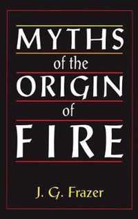 Myths of the Origin of Fire