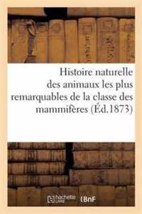 Histoire Naturelle Des Animaux Les Plus Remarquables de la Classe Des Mammifères: (Quadrupèdes Et Cétacés)