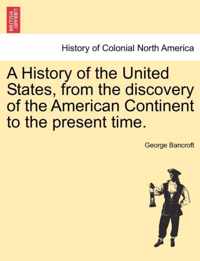 A History of the United States, from the discovery of the American Continent to the present time.