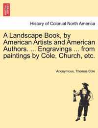 A Landscape Book, by American Artists and American Authors. ... Engravings ... from Paintings by Cole, Church, Etc.