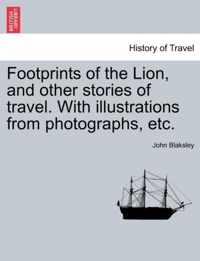 Footprints of the Lion, and Other Stories of Travel. with Illustrations from Photographs, Etc.