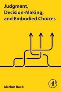 Judgment, Decision-Making, and Embodied Choices