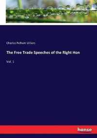 The Free Trade Speeches of the Right Hon