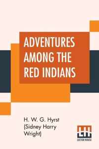 Adventures Among The Red Indians