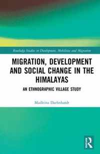 Migration, Development and Social Change in the Himalayas: An Ethnographic Village Study