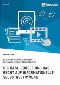 Big Data, Google und das Recht auf informationelle Selbstbestimmung